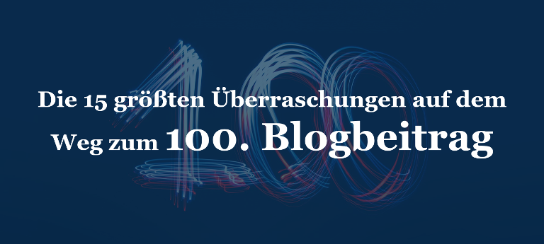 Die 15 größten Überraschungen auf dem Weg zum 100. Blogbeitrag