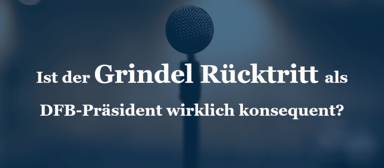 Ist der Grindel Rücktritt als DFB-Präsident wirklich konsequent?