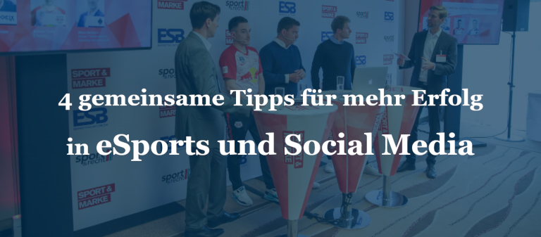 4 gemeinsame Tipps für mehr Erfolg in eSports und Social Media